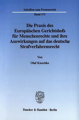 Fester Einband Die Praxis des Europäischen Gerichtshofs für Menschenrechte und ihre Auswirkungen auf das deutsche Strafverfahrensrecht. von Olaf Kieschke