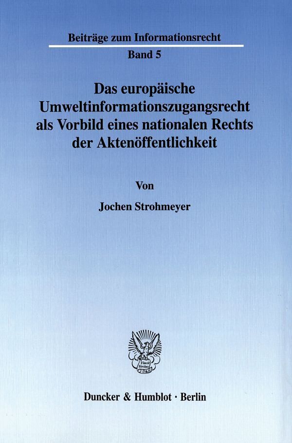 Das europäische Umweltinformationszugangsrecht als Vorbild eines nationalen Rechts der Aktenöffentlichkeit.