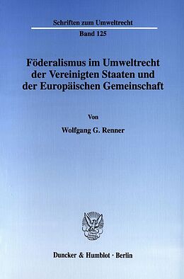 Kartonierter Einband Föderalismus im Umweltrecht der Vereinigten Staaten und der Europäischen Gemeinschaft. von Wolfgang G. Renner