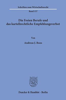 Kartonierter Einband Die Freien Berufe und das kartellrechtliche Empfehlungsverbot. von Andreas J. Boos
