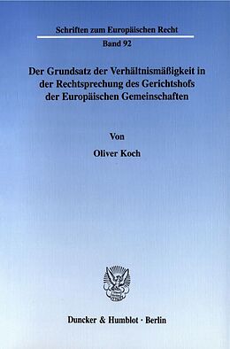 Kartonierter Einband Der Grundsatz der Verhältnismäßigkeit in der Rechtsprechung des Gerichtshofs der Europäischen Gemeinschaften. von Oliver Koch