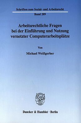Kartonierter Einband Arbeitsrechtliche Fragen bei der Einführung und Nutzung vernetzter Computerarbeitsplätze. von Michael Weißgerber