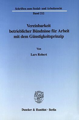 Kartonierter Einband Vereinbarkeit betrieblicher Bündnisse für Arbeit mit dem Günstigkeitsprinzip. von Lars Robert