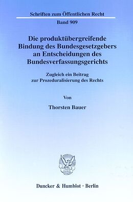 Kartonierter Einband Die produktübergreifende Bindung des Bundesgesetzgebers an Entscheidungen des Bundesverfassungsgerichts. von Thorsten Bauer