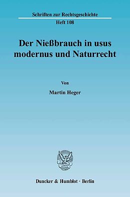 Fester Einband Der Nießbrauch in usus modernus und Naturrecht. von Martin Heger