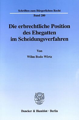 Kartonierter Einband Die erbrechtliche Position des Ehegatten im Scheidungsverfahren. von Wilm Bodo Wirtz