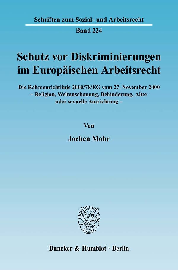 Schutz vor Diskriminierungen im Europäischen Arbeitsrecht. Die Rahmenrichtlinie 2000-78-EG vom 27. November 2000 - Religion, Weltanschauung, Behinderung, Alter oder sexuelle Ausrichtung.