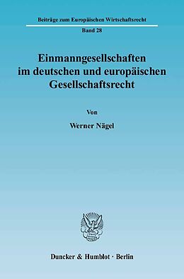 Kartonierter Einband Einmanngesellschaften im deutschen und europäischen Gesellschaftsrecht. von Werner Nägel