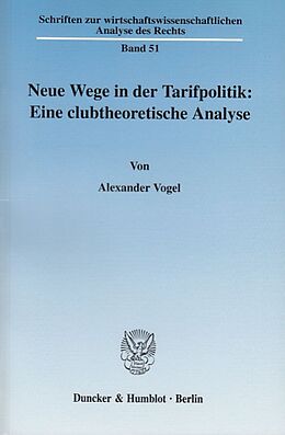 Kartonierter Einband Neue Wege in der Tarifpolitik: Eine clubtheoretische Analyse. von Alexander Vogel