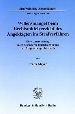 Kartonierter Einband Willensmängel beim Rechtsmittelverzicht des Angeklagten im Strafverfahren. von Frank Meyer