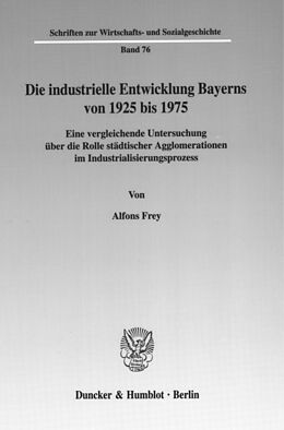 Kartonierter Einband Die industrielle Entwicklung Bayerns von 1925 bis 1975. von Alfons Frey