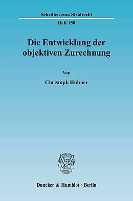 Kartonierter Einband Die Entwicklung der objektiven Zurechnung. von Christoph Hübner