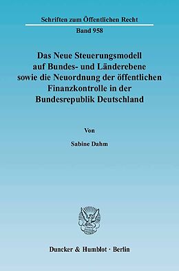 Kartonierter Einband Das Neue Steuerungsmodell auf Bundes- und Länderebene sowie die Neuordnung der öffentlichen Finanzkontrolle in der Bundesrepublik Deutschland. von Sabine Dahm