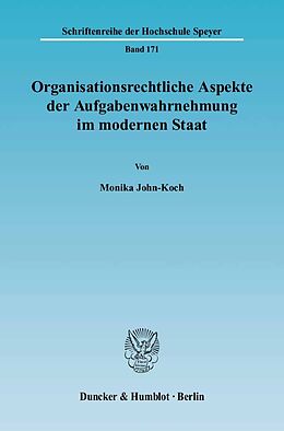 Kartonierter Einband Organisationsrechtliche Aspekte der Aufgabenwahrnehmung im modernen Staat. von Monika John-Koch
