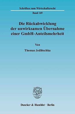 Fester Einband Die Rückabwicklung der unwirksamen Übernahme einer GmbH-Anteilsmehrheit. von Thomas Jedlitschka