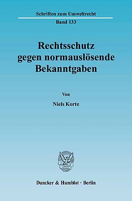 Fester Einband Rechtsschutz gegen normauslösende Bekanntgaben. von Niels Korte