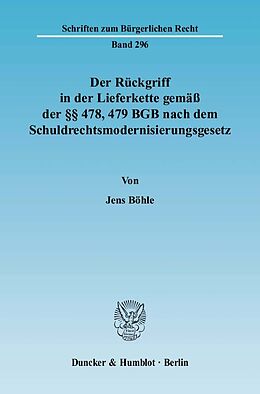 Kartonierter Einband Der Rückgriff in der Lieferkette gemäß der §§ 478, 479 BGB nach dem Schuldrechtsmodernisierungsgesetz. von Jens Böhle
