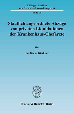Kartonierter Einband Staatlich angeordnete Abzüge von privaten Liquidationen der Krankenhaus-Chefärzte. von Ferdinand Kirchhof