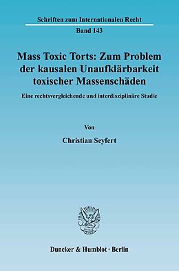 Kartonierter Einband Mass Toxic Torts: Zum Problem der kausalen Unaufklärbarkeit toxischer Massenschäden. von Christian Seyfert