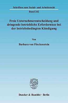 Fester Einband Freie Unternehmerentscheidung und dringende betriebliche Erfordernisse bei der betriebsbedingten Kündigung. von Barbara von Finckenstein