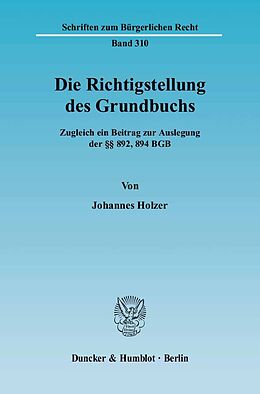 Kartonierter Einband Die Richtigstellung des Grundbuchs. von Johannes Holzer