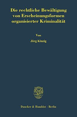 Fester Einband Die rechtliche Bewältigung von Erscheinungsformen organisierter Kriminalität. von Jörg Kinzig