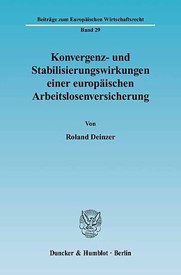 Kartonierter Einband Konvergenz- und Stabilisierungswirkungen einer europäischen Arbeitslosenversicherung. von Roland Deinzer