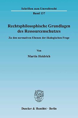 Fester Einband Rechtsphilosophische Grundlagen des Ressourcenschutzes. von Martin Heidrich