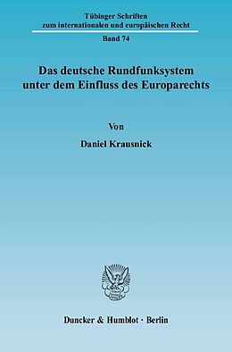 Kartonierter Einband Das deutsche Rundfunksystem unter dem Einfluss des Europarechts. von Daniel Krausnick