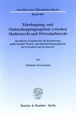 Kartonierter Einband Teleshopping- und Onlineshoppingangebote zwischen Medienrecht und Wirtschaftsrecht. von Johannes Kroymann