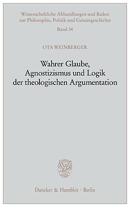 Kartonierter Einband Wahrer Glaube, Agnostizismus und Logik der theologischen Argumentation. von Ota Weinberger