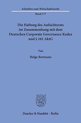 Kartonierter Einband Die Haftung des Aufsichtsrats im Zusammenhang mit dem Deutschen Corporate Governance Kodex und § 161 AktG. von Helge Bertrams