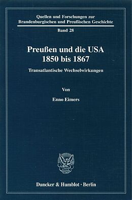 Kartonierter Einband Preußen und die USA 1850 bis 1867. von Enno Eimers