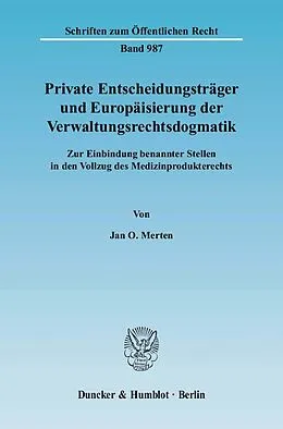 Kartonierter Einband Private Entscheidungsträger und Europäisierung der Verwaltungsrechtsdogmatik. von Jan O. Merten