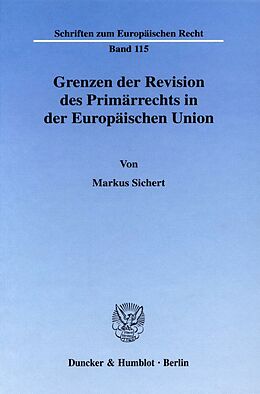 Fester Einband Grenzen der Revision des Primärrechts in der Europäischen Union. von Markus Sichert