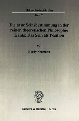 Kartonierter Einband Die neue Seinsbestimmung in der reinen theoretischen Philosophie Kants: Das Sein als Position. von Hardy Neumann