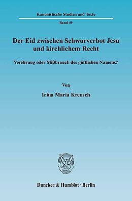 Kartonierter Einband Der Eid zwischen Schwurverbot Jesu und kirchlichem Recht. von Irina Maria Kreusch