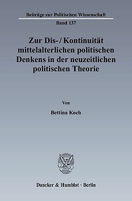 Kartonierter Einband Zur Dis--Kontinuität mittelalterlichen politischen Denkens in der neuzeitlichen politischen Theorie. von Bettina Koch