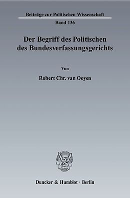 Kartonierter Einband Der Begriff des Politischen des Bundesverfassungsgerichts. von Robert Chr. van Ooyen