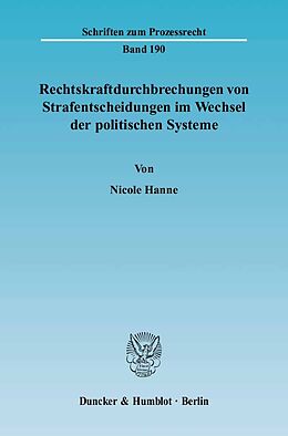 Fester Einband Rechtskraftdurchbrechungen von Strafentscheidungen im Wechsel der politischen Systeme. von Nicole Hanne