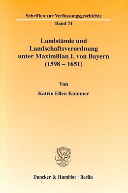 Kartonierter Einband Landstände und Landschaftsverordnung unter Maximilian I. von Bayern (1598 - 1651). von Katrin Ellen Kummer