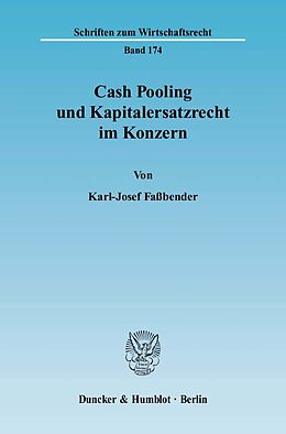 Kartonierter Einband Cash Pooling und Kapitalersatzrecht im Konzern. von Karl-Josef Faßbender