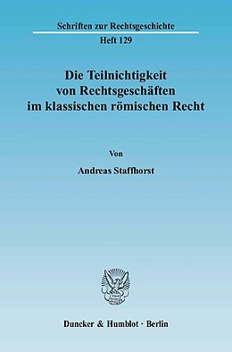 Fester Einband Die Teilnichtigkeit von Rechtsgeschäften im klassischen römischen Recht. von Andreas Staffhorst