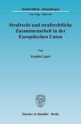 Kartonierter Einband Strafrecht und strafrechtliche Zusammenarbeit in der Europäischen Union. von Katalin Ligeti