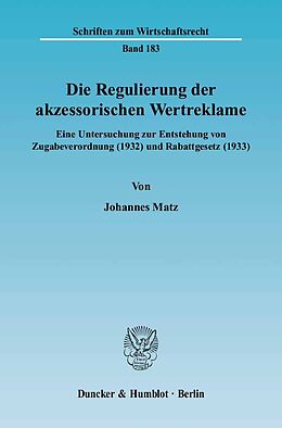 Kartonierter Einband Die Regulierung der akzessorischen Wertreklame. von Johannes Matz
