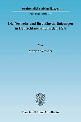 Kartonierter Einband Die Notwehr und ihre Einschränkungen in Deutschland und in den USA. von Marion Wössner