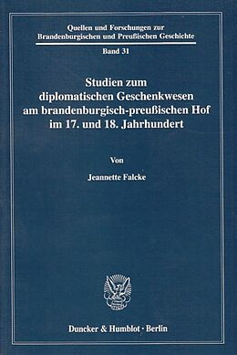 Kartonierter Einband Studien zum diplomatischen Geschenkwesen am brandenburgisch-preußischen Hof im 17. und 18. Jahrhundert. von Jeannette Falcke
