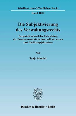 Kartonierter Einband Die Subjektivierung des Verwaltungsrechts. von Tanja Schmidt