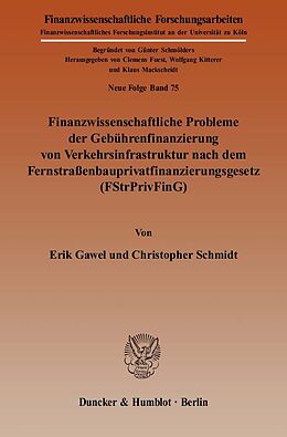 Kartonierter Einband Finanzwissenschaftliche Probleme der Gebührenfinanzierung von Verkehrsinfrastruktur nach dem Fernstraßenbauprivatfinanzierungsgesetz (FStrPrivFinG). von Erik Gawel, Christopher Schmidt