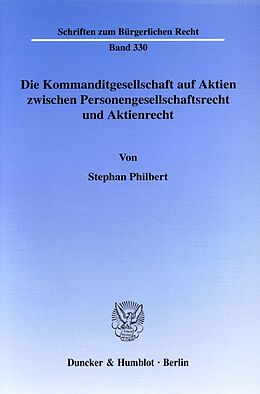 Kartonierter Einband Die Kommanditgesellschaft auf Aktien zwischen Personengesellschaftsrecht und Aktienrecht. von Stephan Philbert